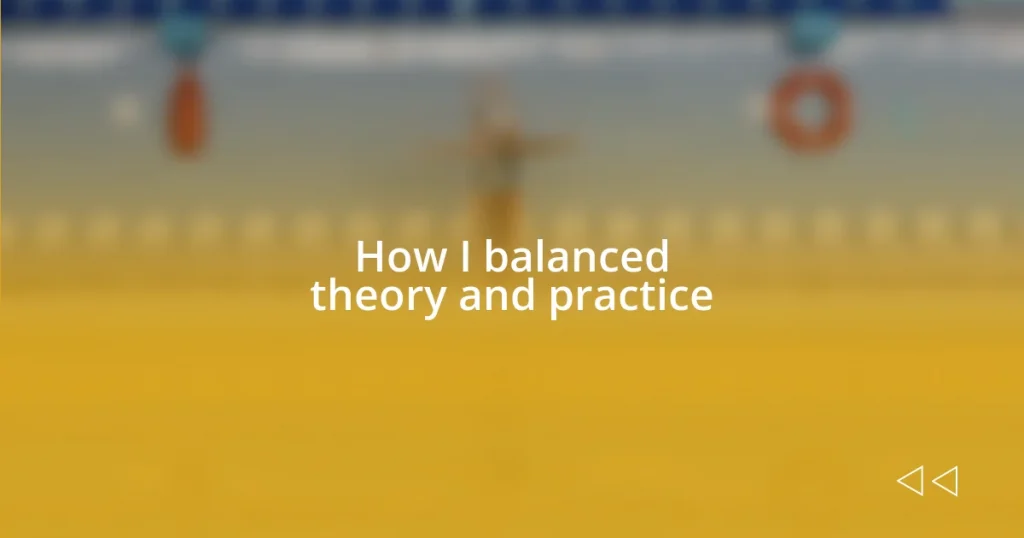 How I balanced theory and practice