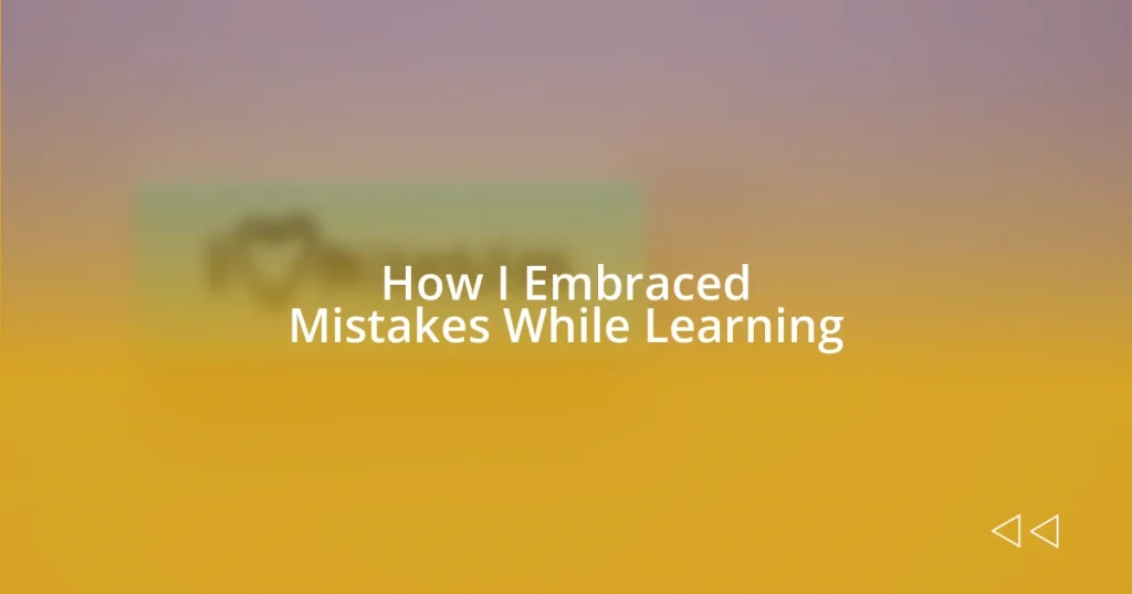 How I Embraced Mistakes While Learning