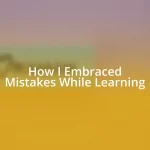 How I Embraced Mistakes While Learning