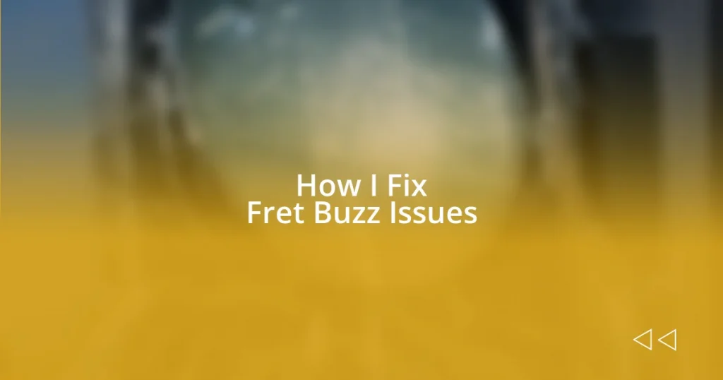 How I Fix Fret Buzz Issues