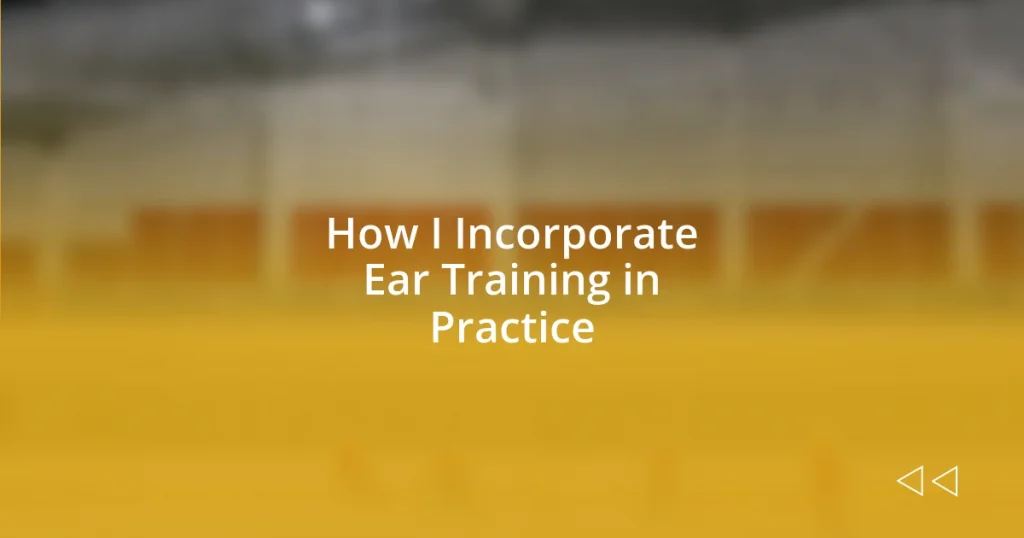 How I Incorporate Ear Training in Practice