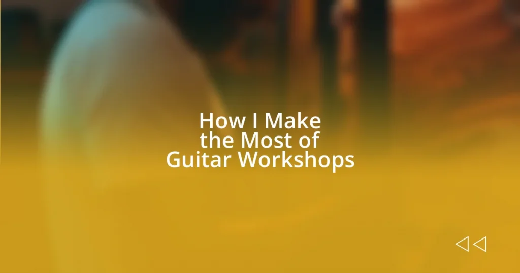 How I Make the Most of Guitar Workshops