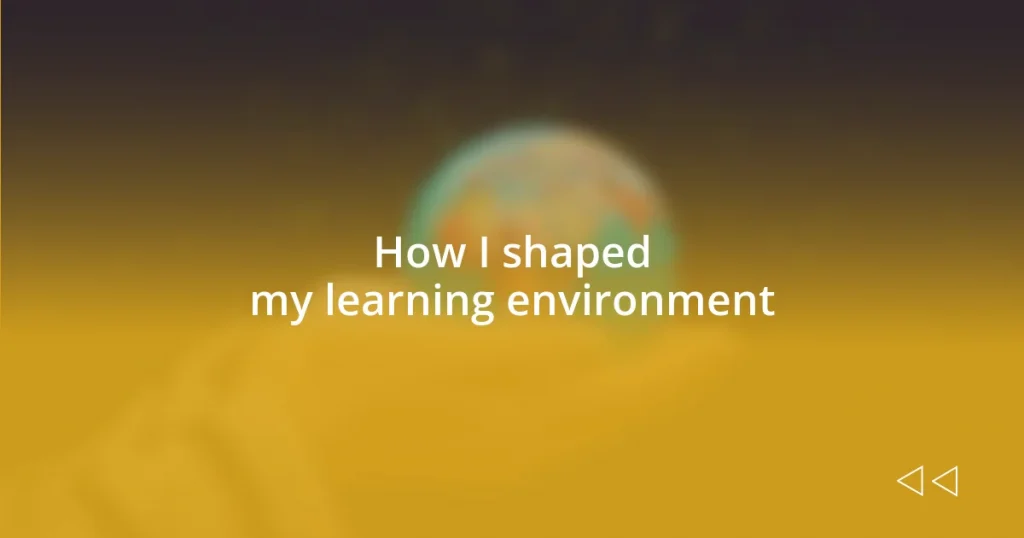 How I shaped my learning environment