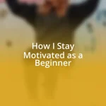 How I Stay Motivated as a Beginner