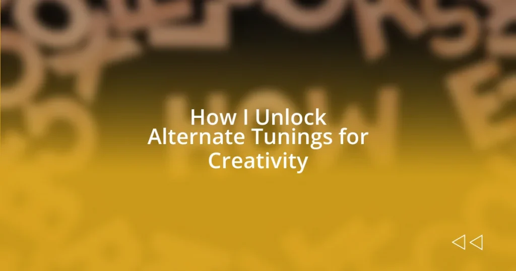 How I Unlock Alternate Tunings for Creativity