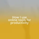 How I use online tools for productivity