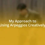 My Approach to Using Arpeggios Creatively