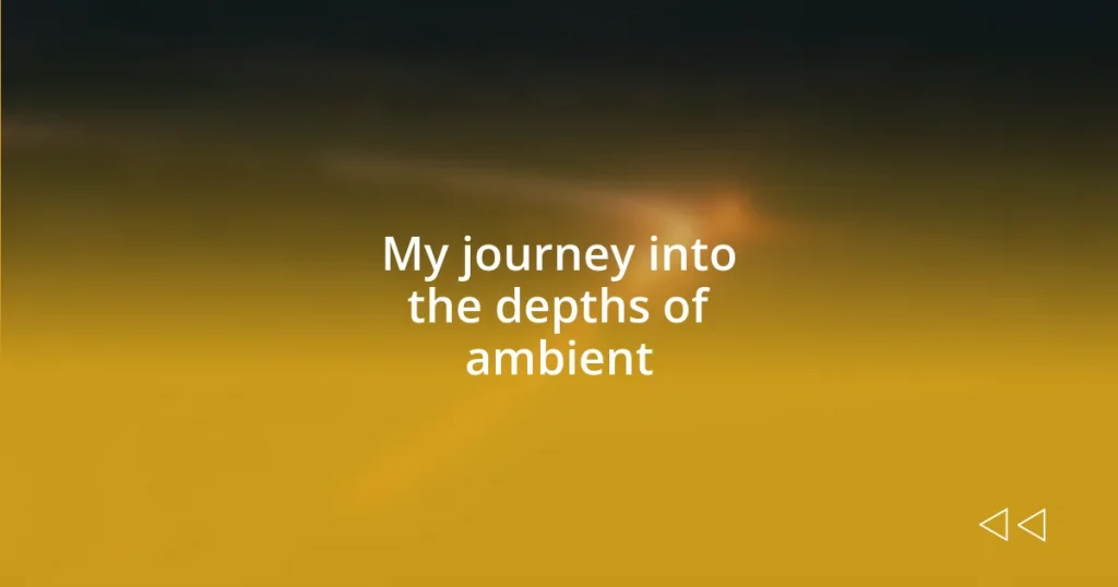 My journey into the depths of ambient