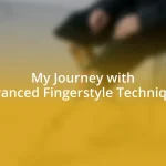 My Journey with Advanced Fingerstyle Techniques