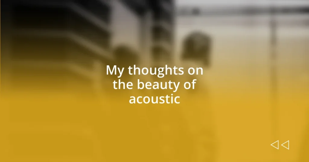 My thoughts on the beauty of acoustic