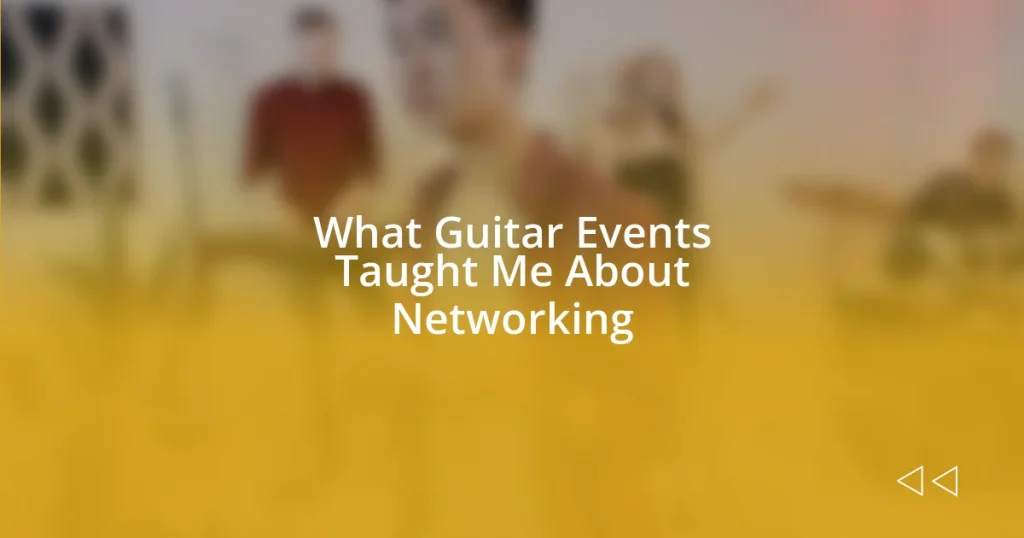 What Guitar Events Taught Me About Networking