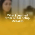 What I Learned from Guitar Setup Mistakes