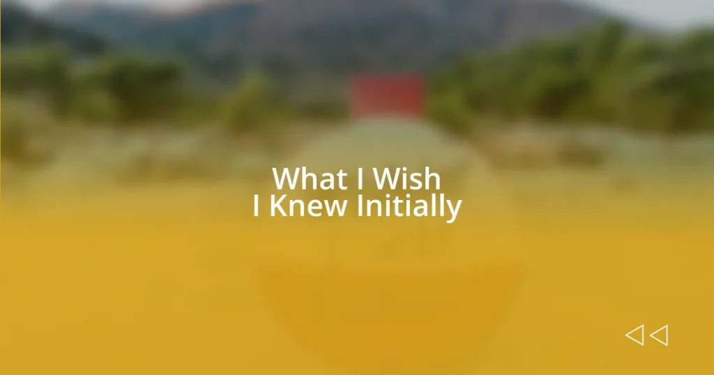 What I Wish I Knew Initially