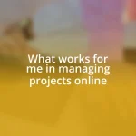 What works for me in managing projects online