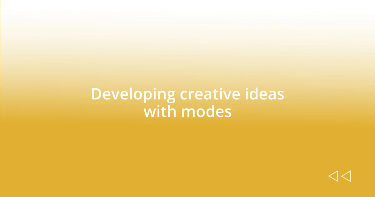 Developing creative ideas with modes