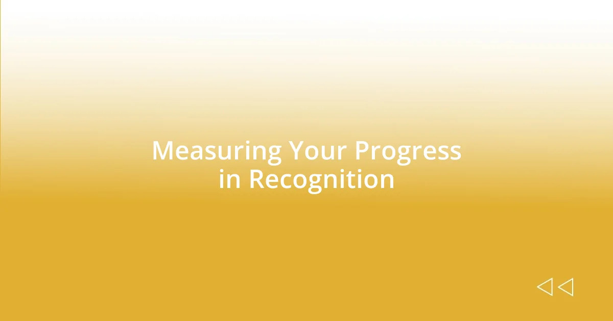 Measuring Your Progress in Recognition