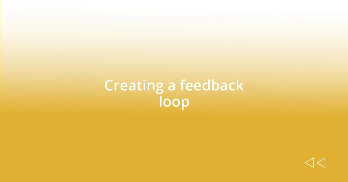 Creating a feedback loop