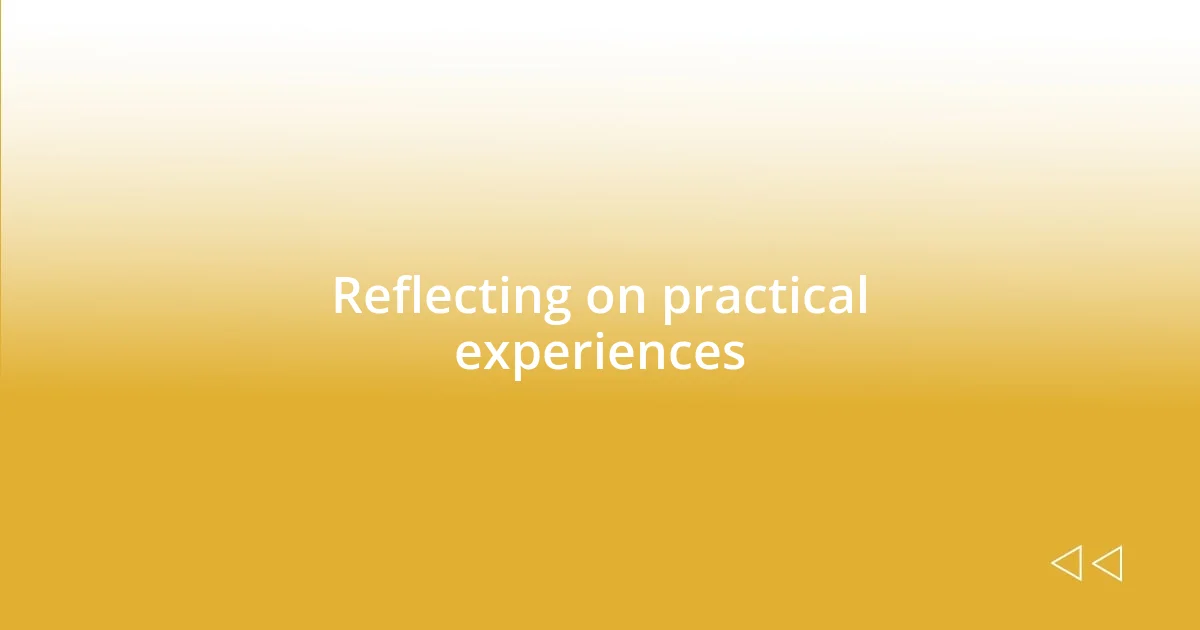 Reflecting on practical experiences