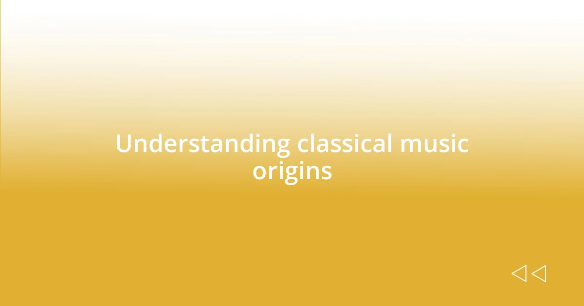 Understanding classical music origins