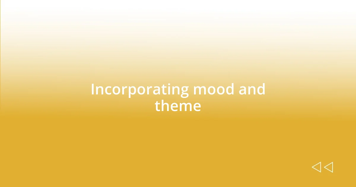 Incorporating mood and theme