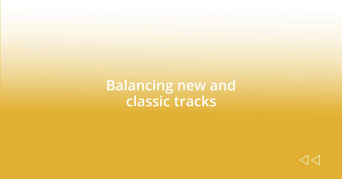 Balancing new and classic tracks