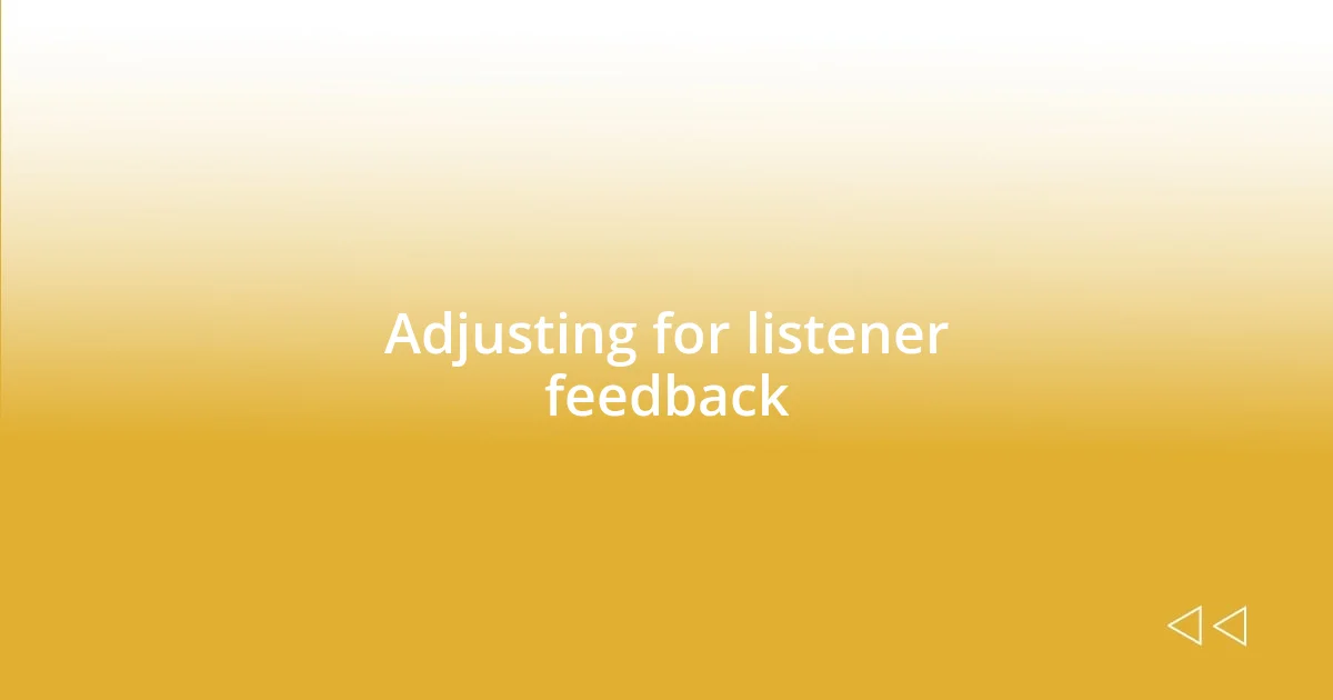 Adjusting for listener feedback