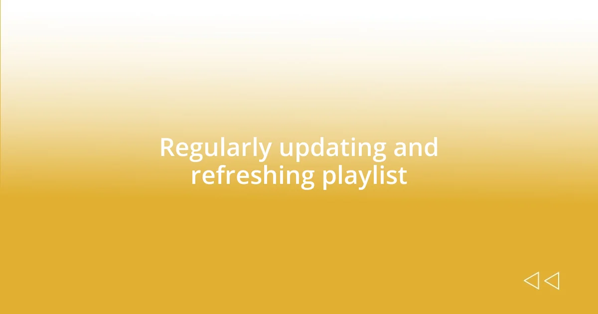 Regularly updating and refreshing playlist