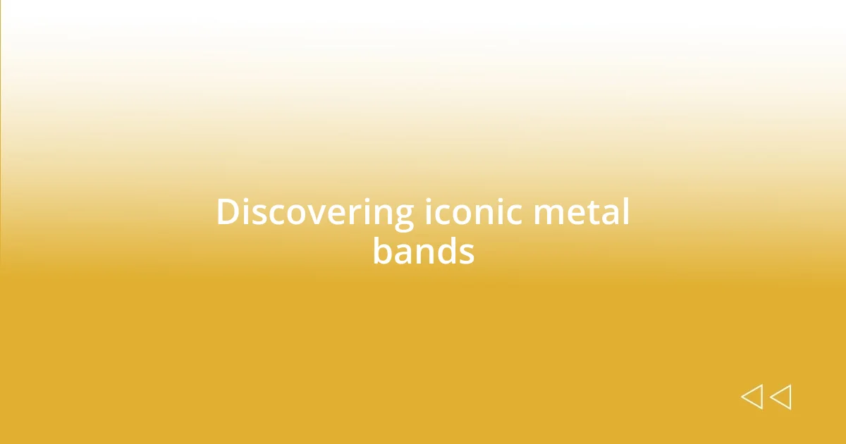 Discovering iconic metal bands