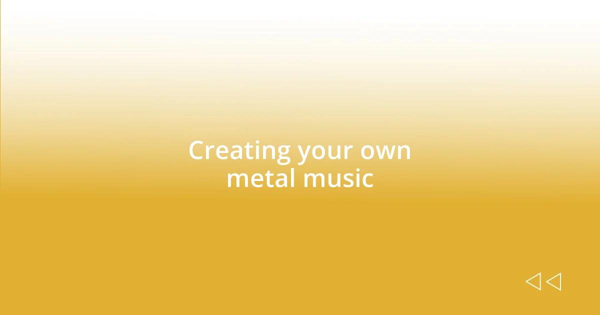 Creating your own metal music