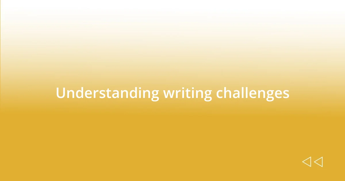 Understanding writing challenges