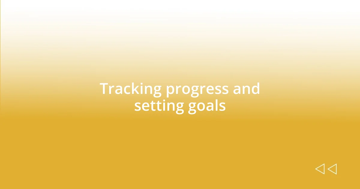 Tracking progress and setting goals