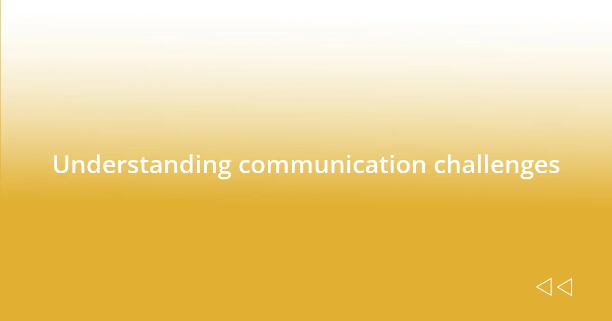 Understanding communication challenges