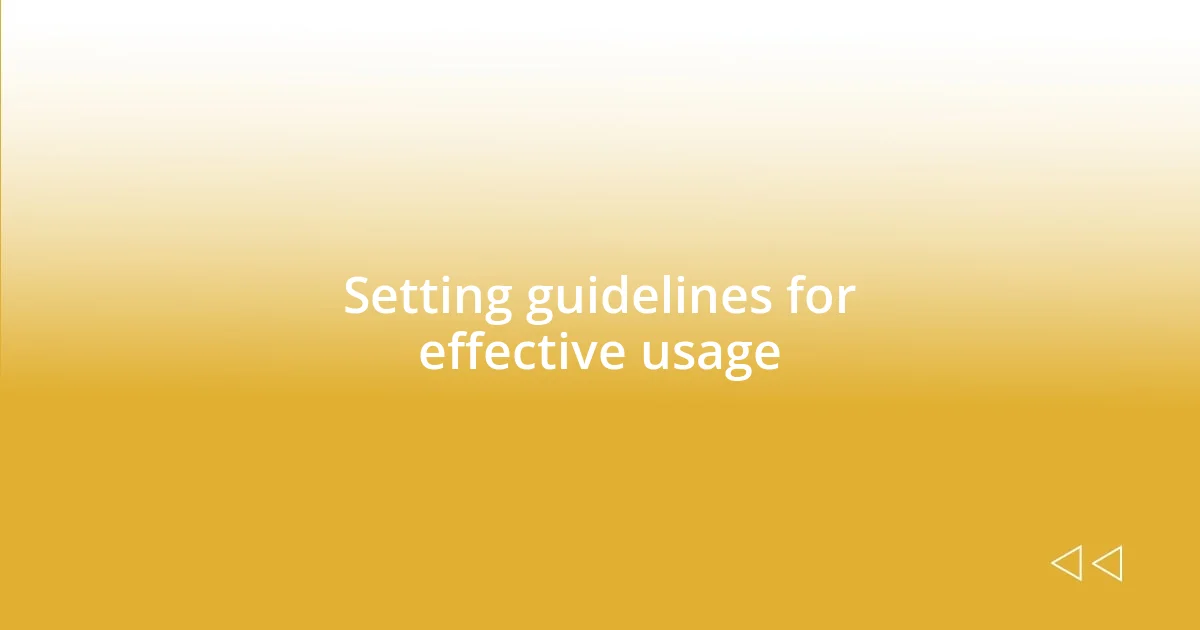 Setting guidelines for effective usage