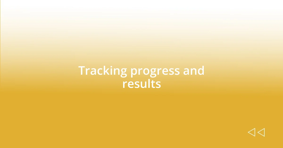 Tracking progress and results