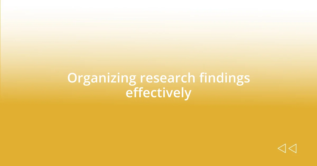 Organizing research findings effectively