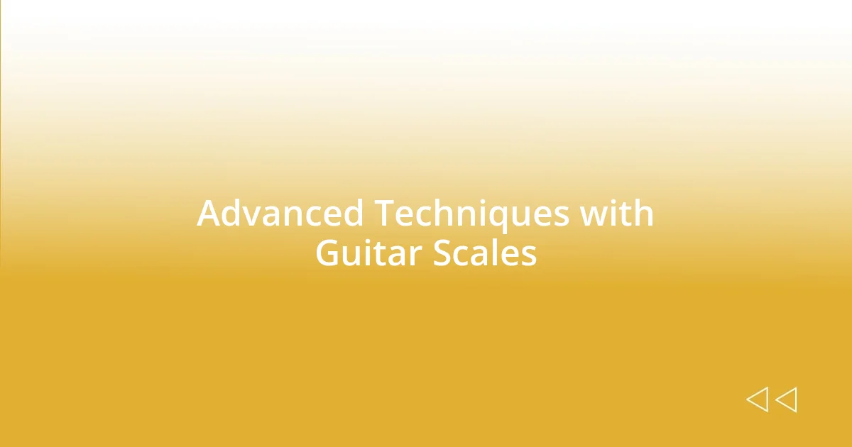 Advanced Techniques with Guitar Scales