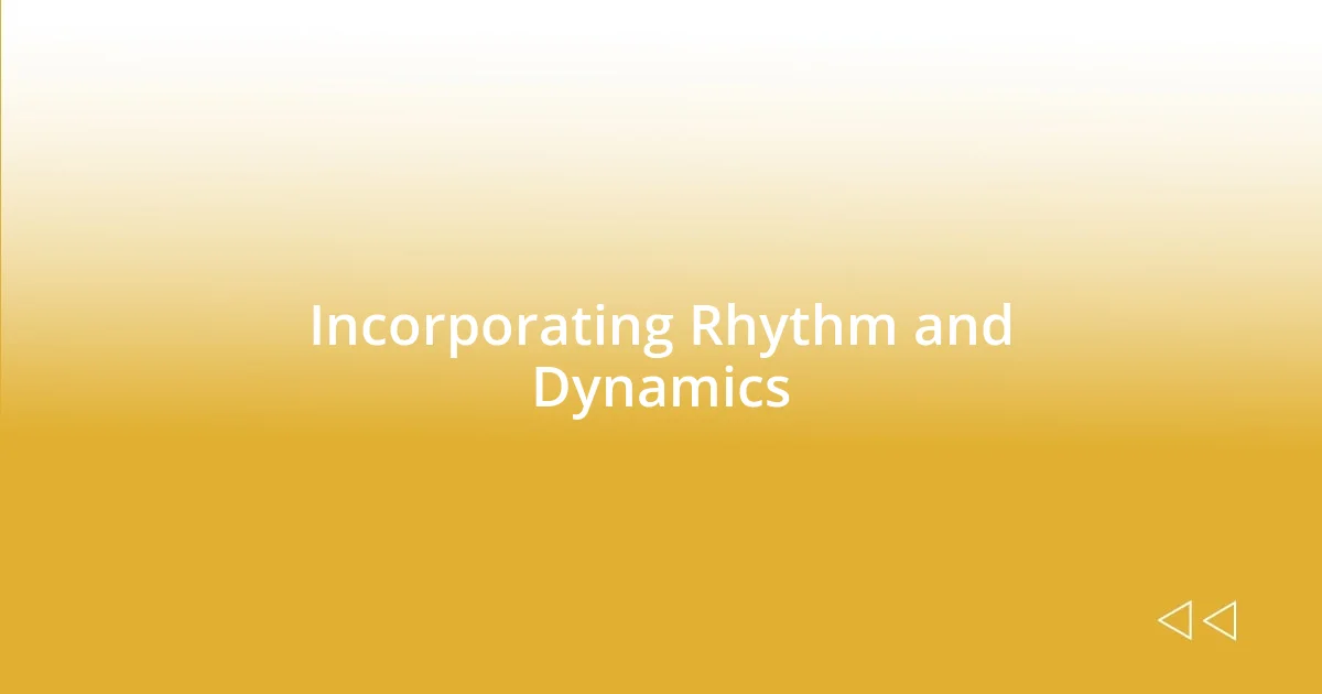 Incorporating Rhythm and Dynamics