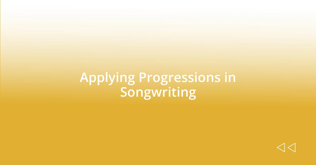 Applying Progressions in Songwriting