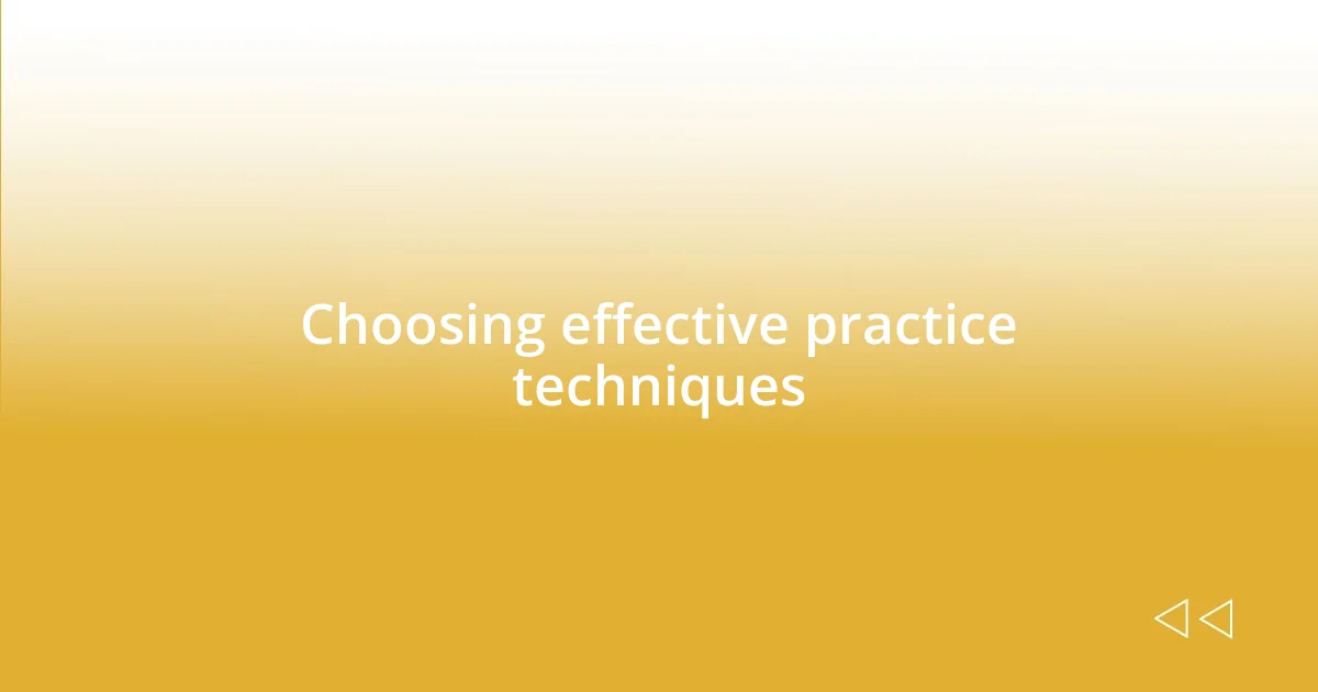 Choosing effective practice techniques