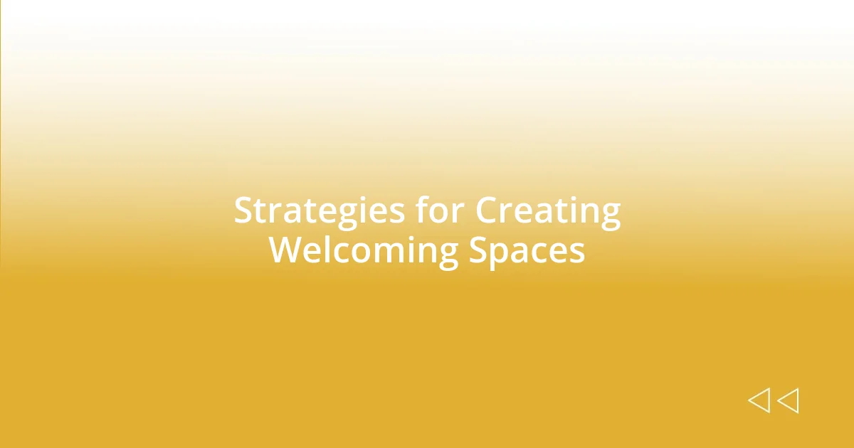 Strategies for Creating Welcoming Spaces