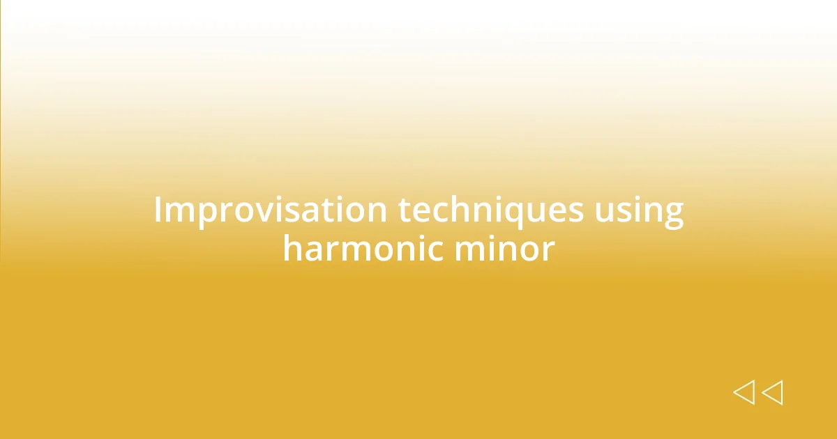 Improvisation techniques using harmonic minor