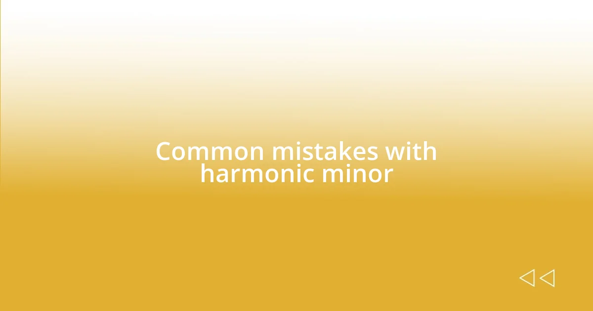 Common mistakes with harmonic minor