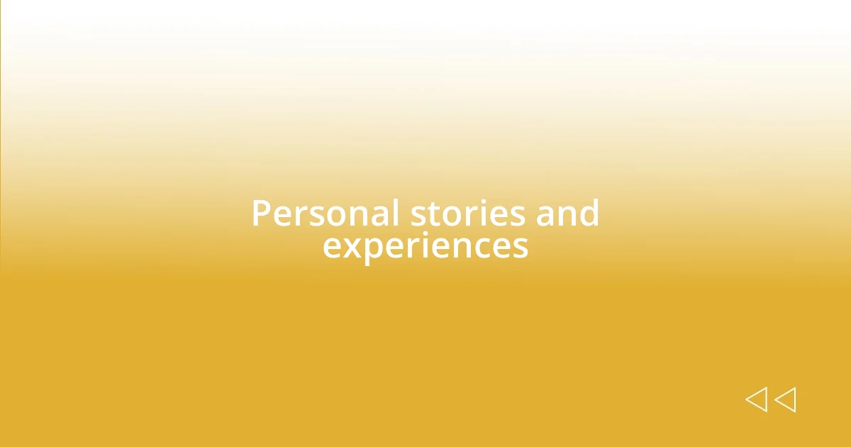 Personal stories and experiences