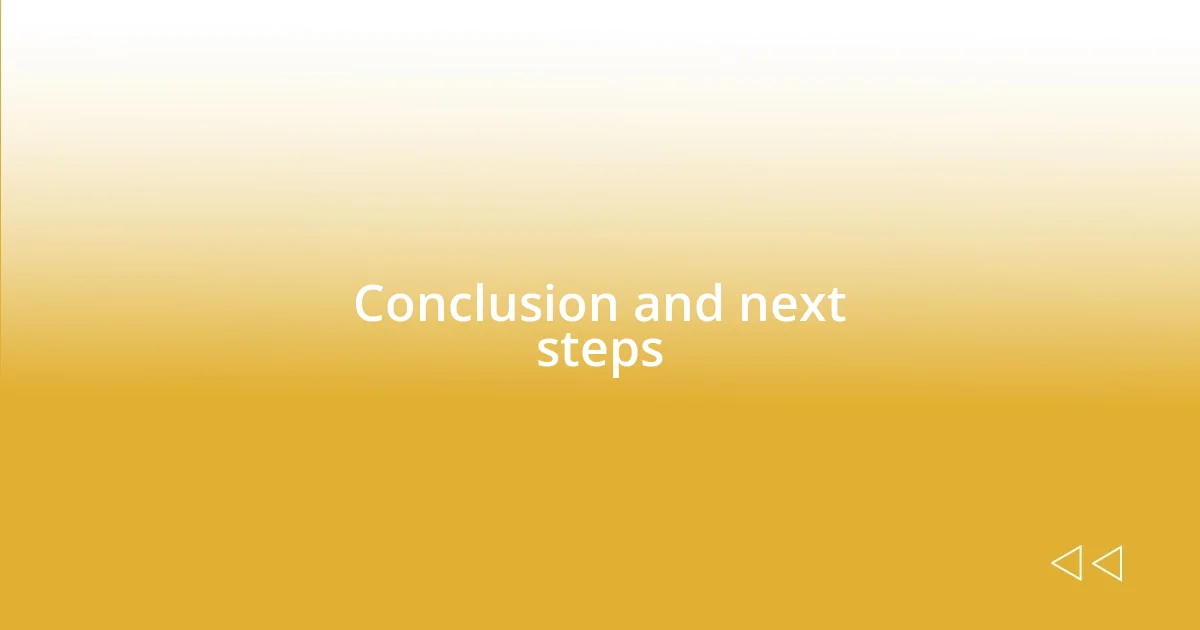 Conclusion and next steps