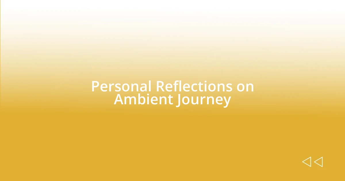 Personal Reflections on Ambient Journey