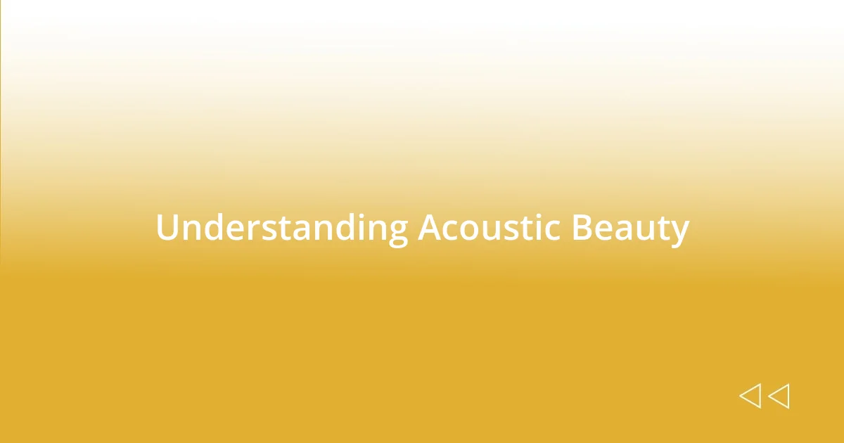 Understanding Acoustic Beauty