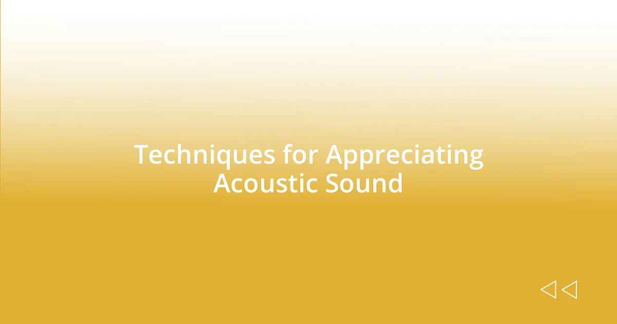 Techniques for Appreciating Acoustic Sound