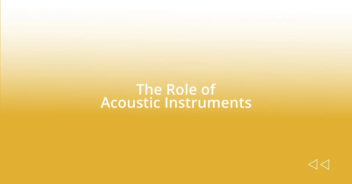 The Role of Acoustic Instruments