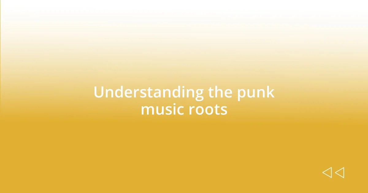 Understanding the punk music roots