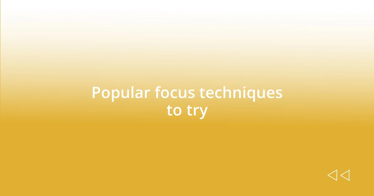 Popular focus techniques to try